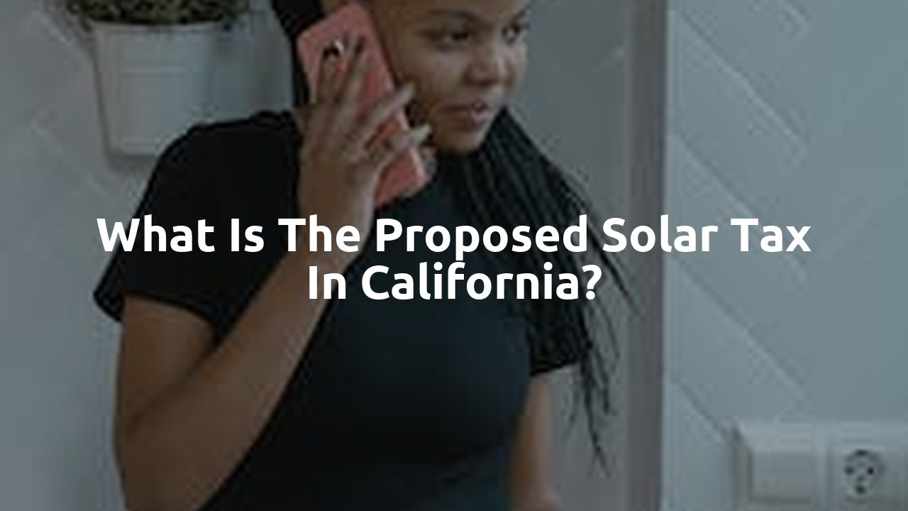 What is the proposed solar tax in California?