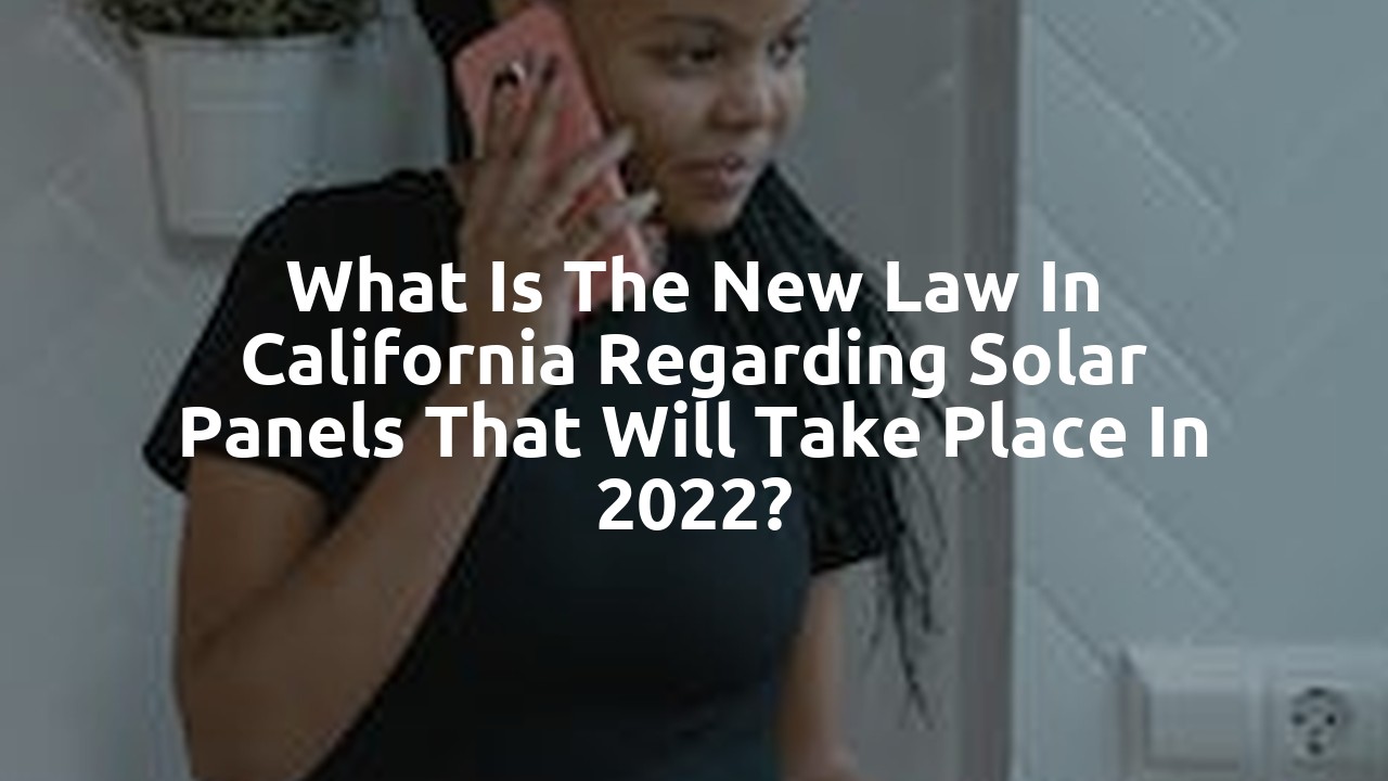 What is the new law in California regarding solar panels that will take place in 2022?