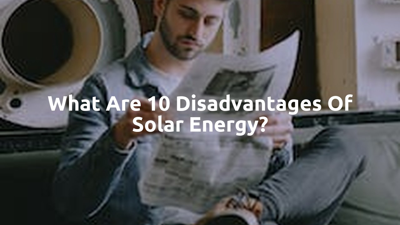 What are 10 disadvantages of solar energy?