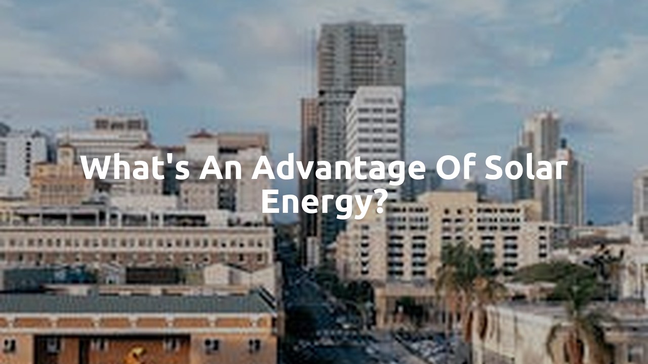 What's an advantage of solar energy?
