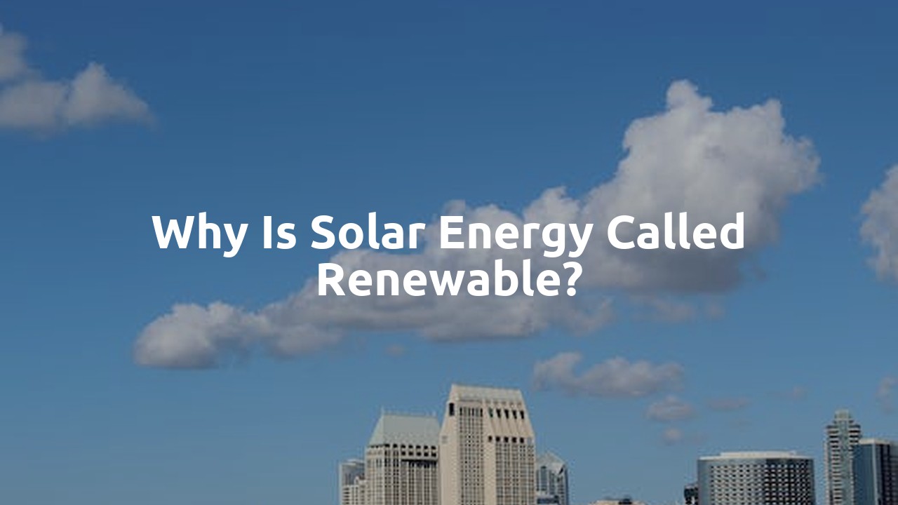 Why is solar energy called renewable?