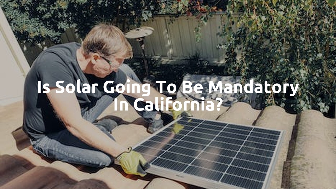 Is solar going to be mandatory in California?