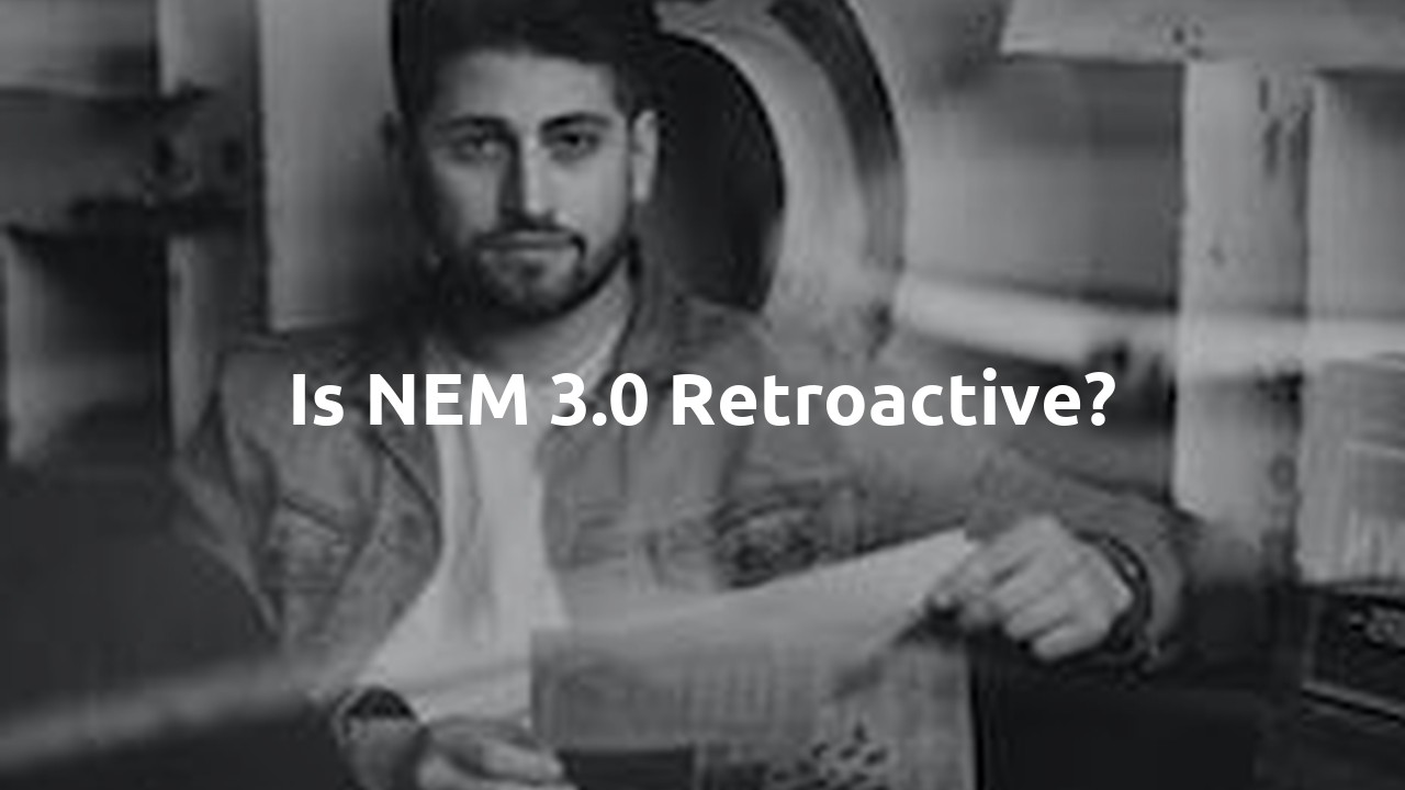 Is NEM 3.0 retroactive?