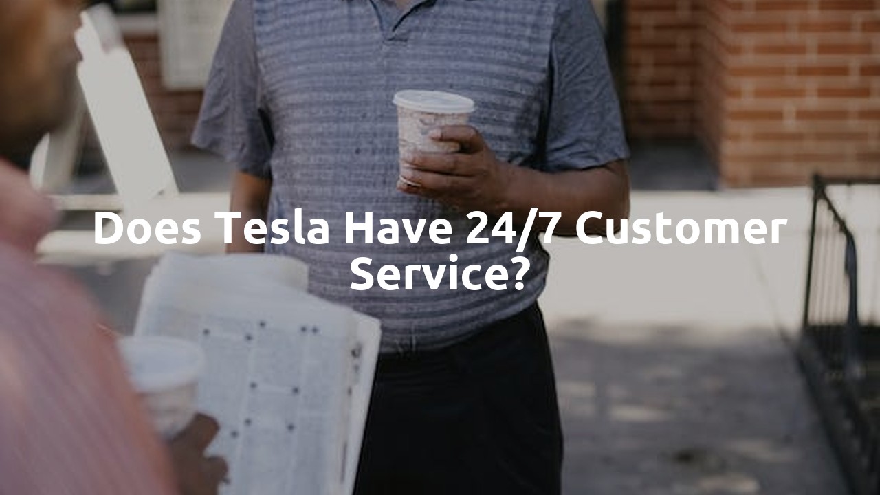 Does Tesla have 24/7 customer service?