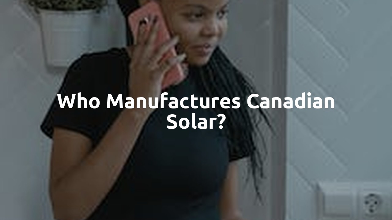 Who manufactures Canadian Solar?